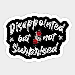 Disappointed but not surprised Sticker